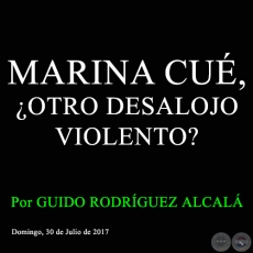 MARINA CUÉ, ¿OTRO DESALOJO VIOLENTO? - Por GUIDO RODRÍGUEZ ALCALÁ - Domingo, 30 de Julio de 2017